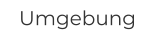 Umgebung