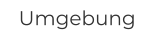 Umgebung