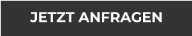JETZT ANFRAGEN